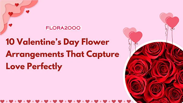 10 Valentine's Day Flower Arrangements That Capture Love Perfectly