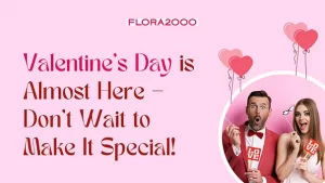 Valentine’s Day Is Almost Here – Do Not Wait To Make It Special