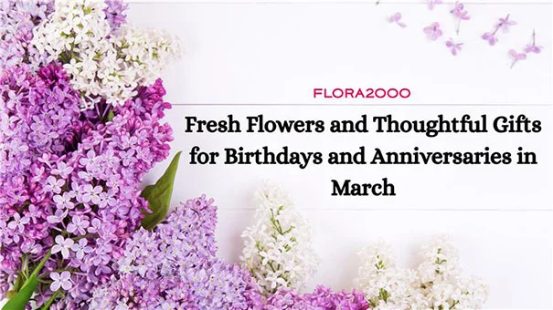 Fresh Flowers And Thoughtful Gifts For Birthdays And Anniversaries In March