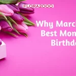 Why March Is The Best Month For Birthdays?