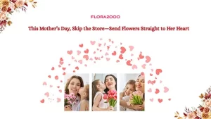 This Mother’s Day, Skip The Store-Send Flowers Straight To Her Heart